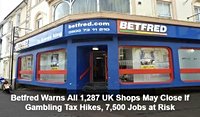 Business: Betfred Warns All 1,287 UK Shops May Close If Gambling Tax Hikes, 7,500 Jobs at Risk