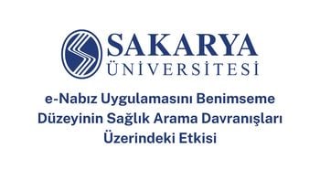 e-Nabız Uygulamasını Benimseme Düzeyinin Sağlık Arama Davranışları Üzerindeki Etkisi
