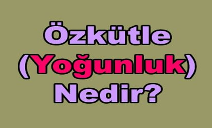 Özkütle (Yoğunluk) Nedir?