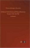 Critical, Historical and Miscellaneous Essays Volume 1