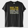 "F=ma": Star Wars "May the Force Be..." T-Shirt