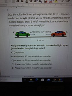 Araçların fren yaptiktan sonraki hareketleri için aşağıdakilerden hangisi doğrudur?