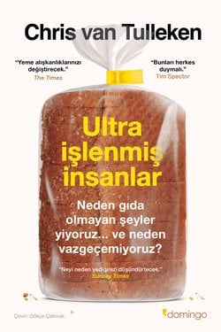 Ultra İşlenmiş İnsanlar: Neden gıda olmayan şeyler yiyoruz ve neden vazgeçemiyoruz? 