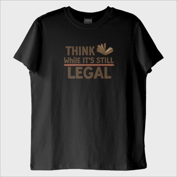 ''Think While its Still Legal'' T-Shirt