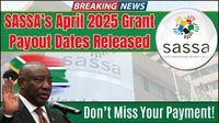 SASSA’s April 2025 Grant Payout Dates Released – Don’t Miss Your Payment! - IDOLGU News