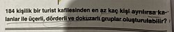184 kişilik bir turist kafilesinden en az kaç kişi ayrılırsa kalanlar ile üçerli, dörderli ve dokuzarlı gruplar oluşturulabilir?