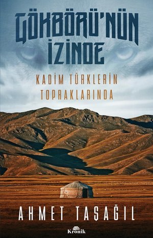 Gökbörü’nün İzinde  Kadim Türklerin Topraklarında