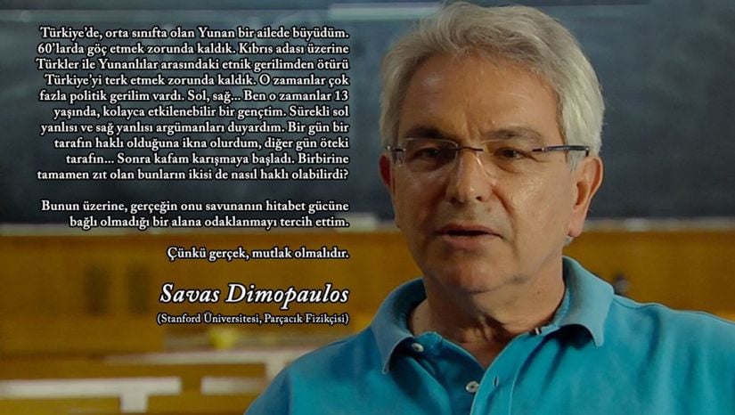 Sivas Dimopoulos, CERN'de yürütülen Higgs Bozonu araştırmalarında ve Standart Model'in geliştirilmesi araştırmalarında büyük rol oynamış Yunan fizikçidir. Dinamik simetri kırılması, süpersimetri, çok konumlu boyutlar gibi alanlardaki çalışmaları ve tera-elektronvolt (TeV) düzeyindeki fiziğe yaptığı katkılar nedeniyle 2006 yılında Amerikan Fizik Cemiyeti tarafından Sakurai Ödülü'ne layık görülmüştür. Aynı sene içerisinde Roma'da, fizik dalında yapılan sıradışı çalışmalar için verilen Caterina Tomassoni ve Felice Pietro Chisesi Ödülü'ne layık görülmüştür. Dimopoulos, Avrupa'da yürütülen fiziğin en üst düzey komitelerinden biri olan Tomassoni Komitesi tarafından "Teorik parçacık fiziğinin en önde gelen isimlerinden birisidir. Süpersimetrik standart modele yönelik teorileri, yüksek enerji fiziği mekanizmalarını anlamamıza büyük katkılar sağlamıştır." sözleriyle övülmüştür. Dr. Dimopoulos, 2013 yılında yayımlanan ve CERN'deki Higgs Bozonu arayışını konu edinen Parçacık Ateşi (Particle Fever) belgeselinde de yer almıştır.