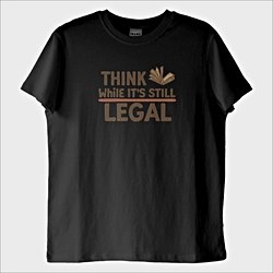 ''Think While its Still Legal'' T-Shirt