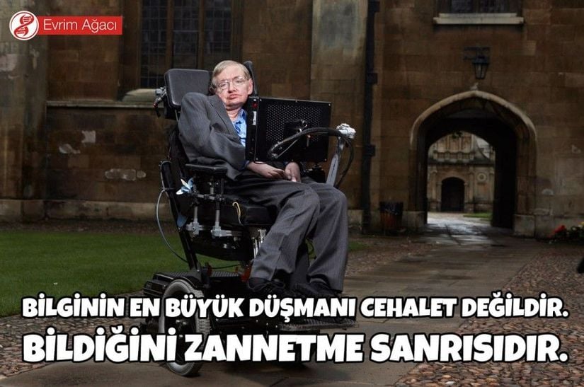 &quot;Bilginin en büyük düşmanı cehalet değildir. Bildiğini zannetme sanrısıdır.&quot;  - Stephen Hawking