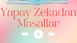 Yapay Zeka ve Çocuk Edebiyatı: "Yapay Zekadan Masallar" Projesi