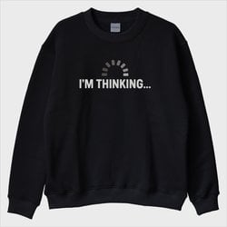 “Thinking” Sweatshirt