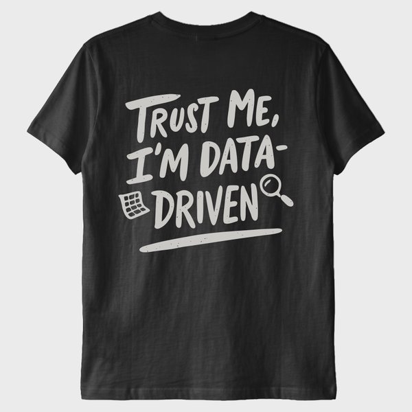 "Trust Me, I'm Data Driven" T-Shirt