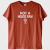 "Not a Huge Fan" T-Shirt