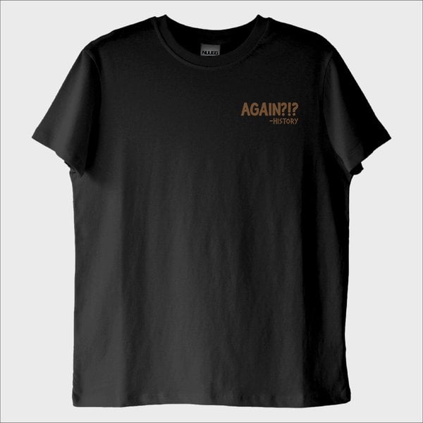 "Again?! -History": Tarih Tekerrürden İbaret T-Shirt