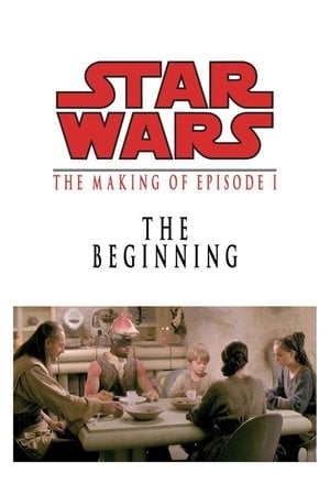 The Beginning: The Making of Star Wars Episode I