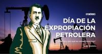 Día de la Expropiación Petrolera: ¿Qué fue y por qué se conmemora el 18 de marzo?