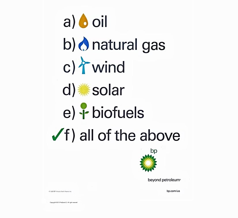 BP’nin, petrol ve doğal gazı yenilenebilir enerji kaynaklarıyla aynı kefeye koyduğu "yukarıdakilerin hepsi" reklamından biri.