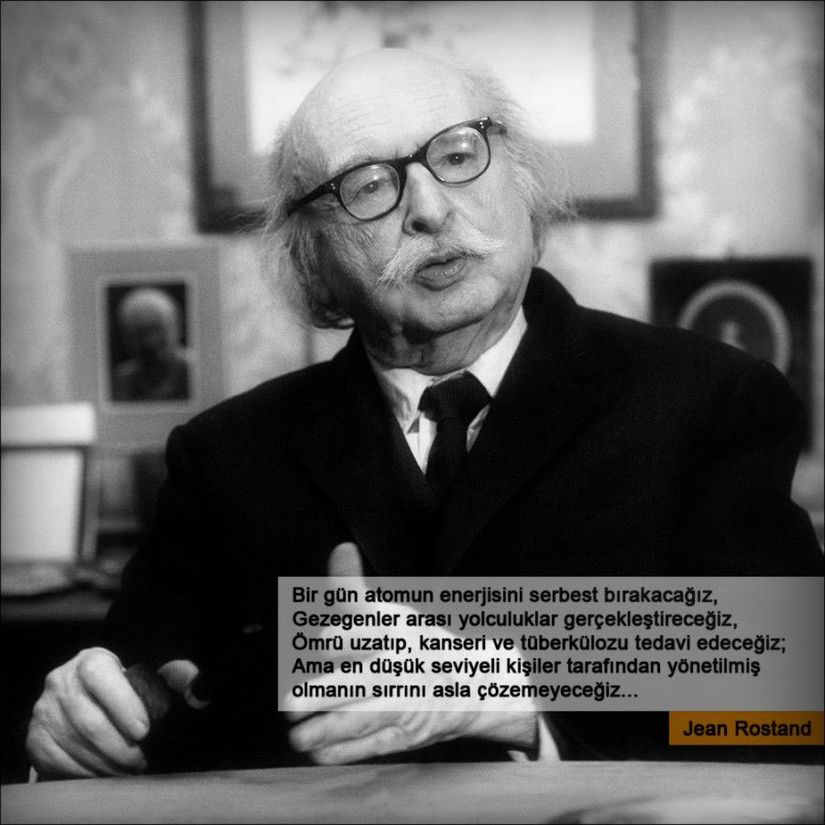 Bu söz Fransız biyolog, filozof ve bilim yazarı Rostand'a atfedilse de, bunu destekleyebilecek güçlü bir kanıt bulunmamaktadır.