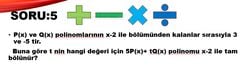 Buna göre t'nin hangi değeri için 5P(x)+ tQ(x) polinomu x-2 ile tam bölünür?