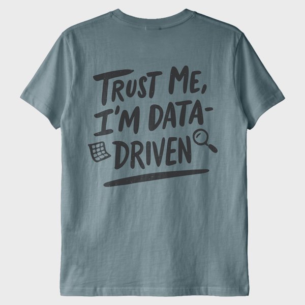 "Trust Me, I'm Data Driven" T-Shirt