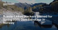 Russia-Linked Hackers Blamed for Spring 2025 Dam Sabotage in Norway