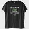 "Error 404": İronik Grafik Bulunamadı T-Shirt