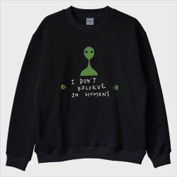 ''I Don’t Believe in Humans'' Sweatshirt