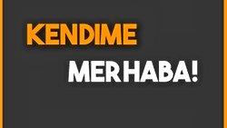 Kendime Merhaba
