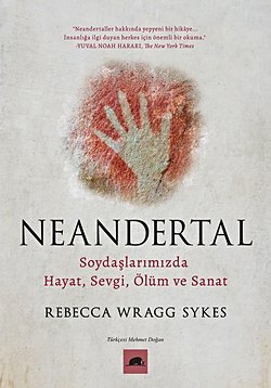 Neandertal - Soydaşlarımızda Hayat, Sevgi, Ölüm ve Sanat