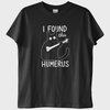 "I Found This Humerus" T-Shirt