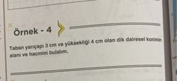 taban yarıcapı 3cm ve yüksekligi 4 cm olan dik dairesel koninin alanı ve hacmi nedir?