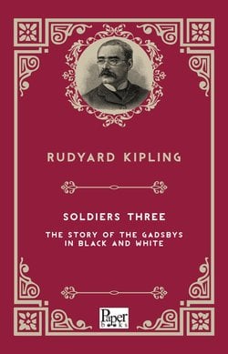 Soldiers Three -The Story of the Gadsbys in Black and White (Rudyard Kipling)