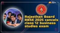 RBSE Class 12th Exams: Rajasthan Board Cancels Class 12 Business Studies Exam, Check New Exam Date At RBSE Official Website