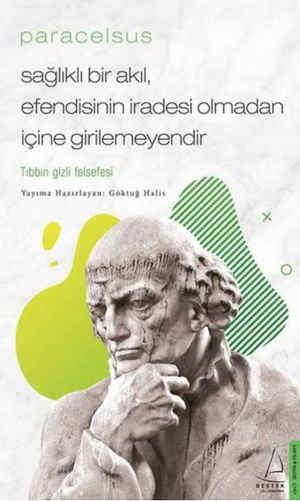 Paracelsus: Sağlıklı Bir Akıl Efendisinin İradesi Olmadan İçine Girilemeyendir