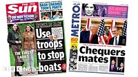 Newspaper headlines: 'Use troops to stop boats' and 'Chequers mates'