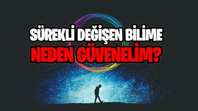 Sürekli Değişiyorsa Bilime Neden Güvenmeliyiz?