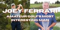 Joey Ferrari: The Wild Life of Amateur Golf’s Most Interesting Man | AmateurGolf.com