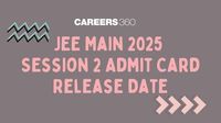 JEE Main Session 2 Admit Card Release Date 2025 - Latest Updates