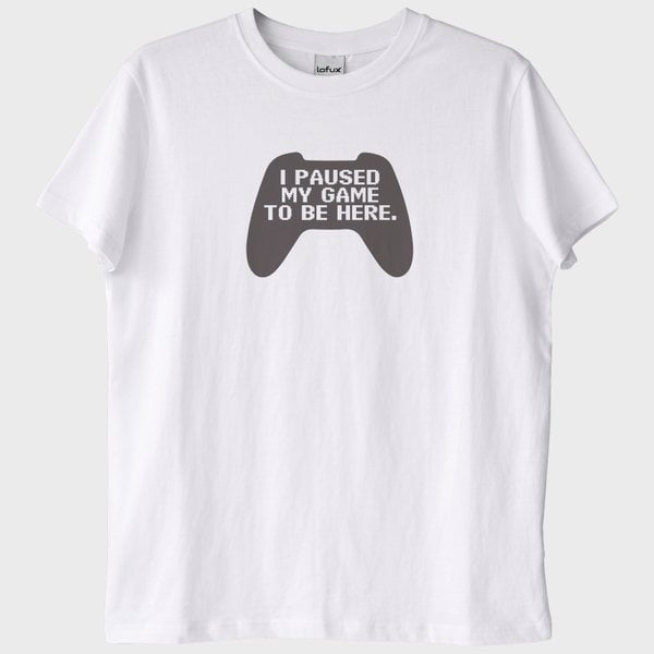 "I Paused My Game to Be Here" T-Shirt
