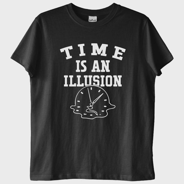 "Time is an Illusion": Zaman Bir İllüzyondur T-Shirt