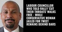Labour councillor who told rally ‘cut their throats’ walks free – while Conservative woman jailed for tweet remains behind bars