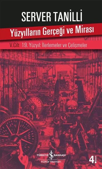 Yüzyılların Gerçeği ve Mirası - Cilt V 19. Yüzyıl: İlerlemenin Çelişmeleri