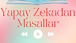 Yapay Zeka ve Çocuk Edebiyatı: "Yapay Zekadan Masallar" Projesi