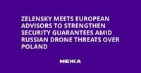 Zelensky Meets European Advisors to Strengthen Security Guarantees Amid Russian Drone Threats Over Poland | Ukraine news - #Mezha