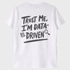 "Trust Me, I'm Data Driven" T-Shirt