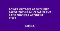 Power Outages at Occupied Zaporizhzhia Nuclear Plant Raise Nuclear Accident Risks | Ukraine news - #Mezha