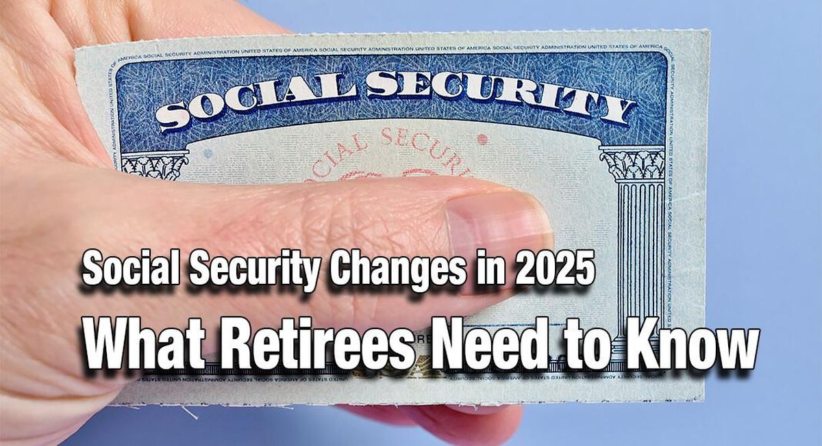 Significant Changes To Social Security Benefits In 2025 The Pinnacle Gazette