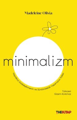 Minimalizm - Hayatınızı Sadeleştirmenin ve Sürdürülebilir Yaşamanın Yolları