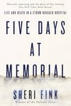 Five Days at Memorial: Life and Death in a Storm-Ravaged Hospital